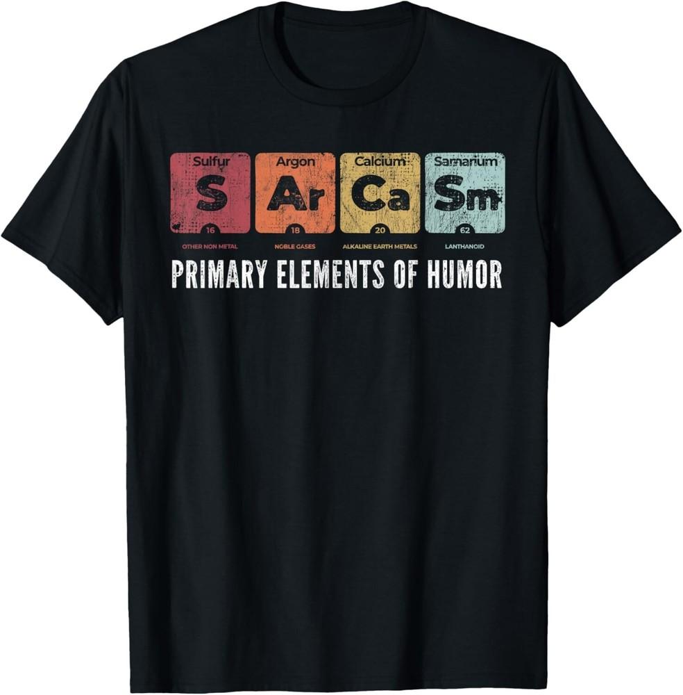 

Sarcasm Primary Elements of Humor Periodic Table Science Fun Gift Unisex T-Shirt L