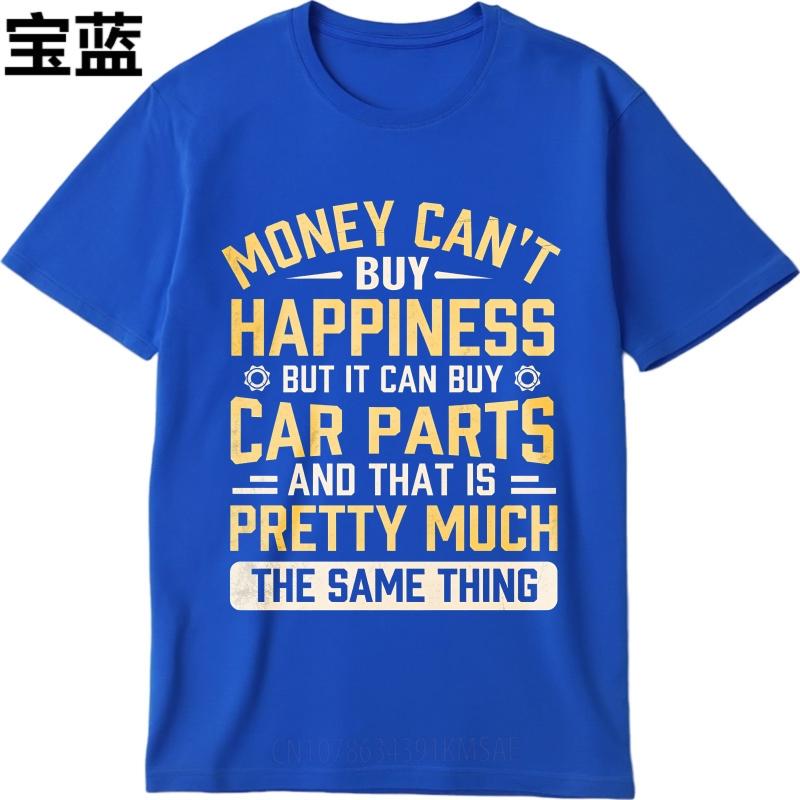 Big Size Summer For Man Tshirt Money Cant Buy Happiness But It Can Buy Car Parts And That Is Pretty Much The Same Thing Short
