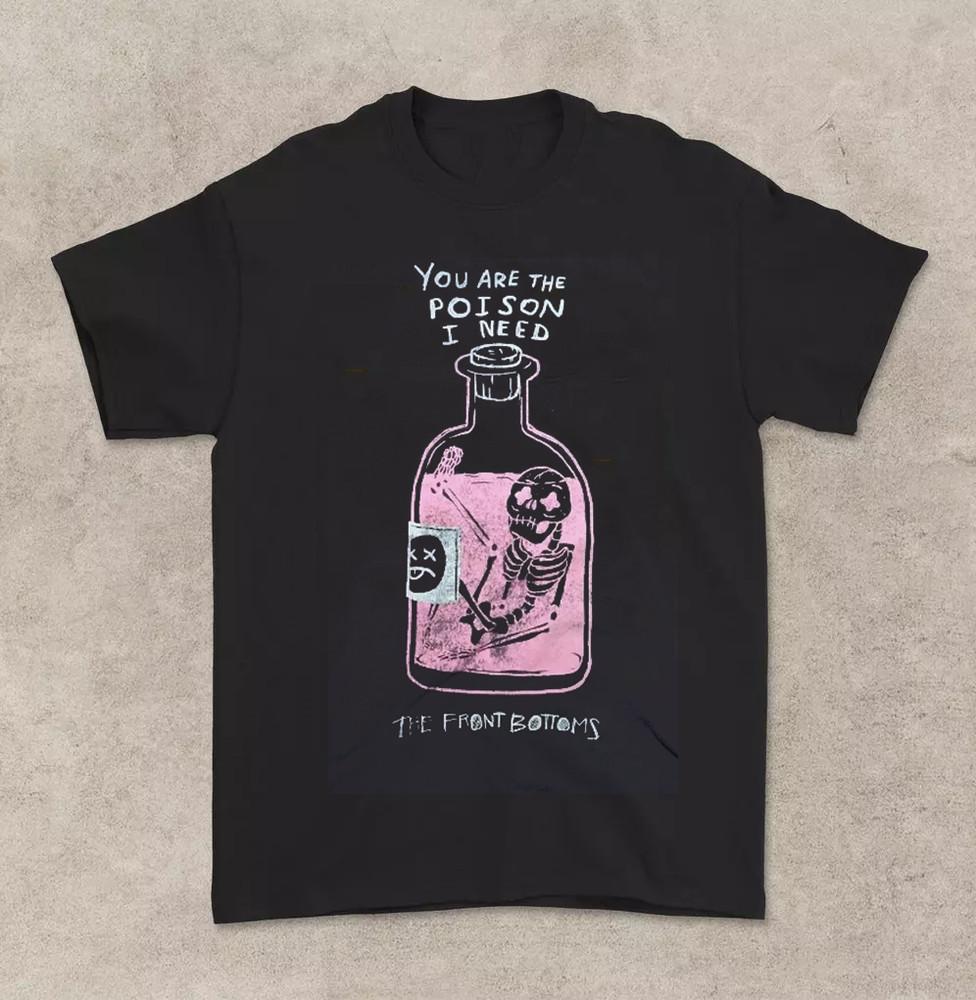 Das Front Bottoms You Are The Poison I Need T-Shirt Volle Größe S-5XL SO516 Unisex T-Shirt