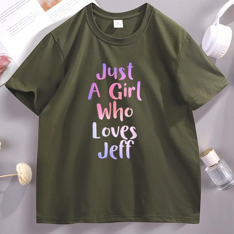 Just A Girl Who Loves Jeff Tshirt Vintage Lover High Resolution T Shirt Unisex Short Sleeve Round Neck Tshirt Male Clothes Tops