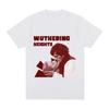 Wuthering Heights T-Shirt Summer Women/men Cotton Tee-shirt Graphic Printing Casual Ropa Mujer Clothing Short Sleeve O-neck Tees Anime T-shirt
