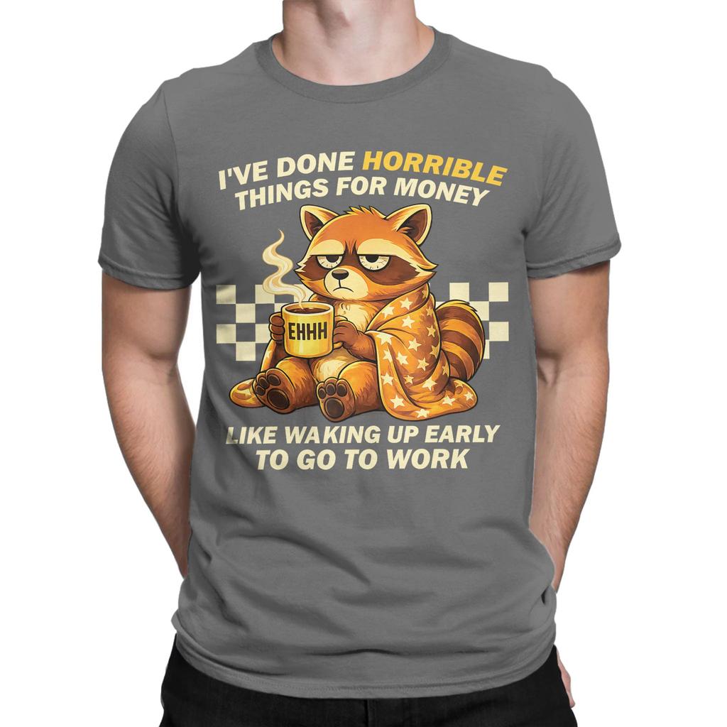 Fashion Raccoon Ive Done Horrible Things for Money Like Waking Up T Shirt For Unisex Cotton Tee Shirt Short Sleeve Clothes