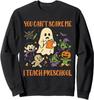 You Can't Scare Me I Teach Preschool Funny Teacher Unisex Crewneck Sweatshirt