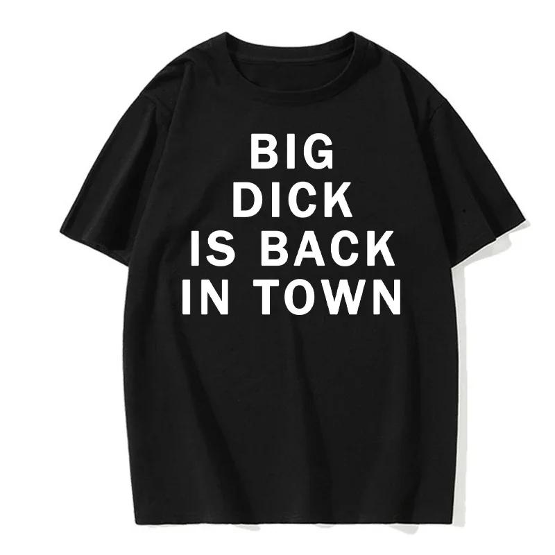 Tricouri Noutate Dick Mare S-a Întors În Oraș Grafic Bumbac Streetwear Mânecă Scurtă Zi de Naștere Adult Glumă Sex Tricou Haine Bărbați