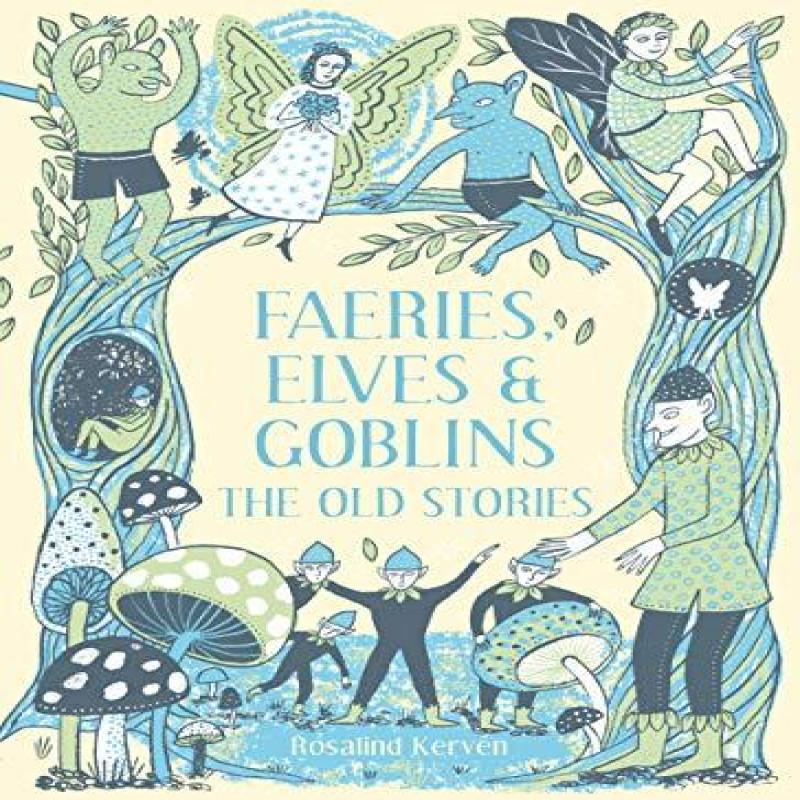 Faeries Elves and Goblins by Rosalind Kerven Hardback Book 9781849945424