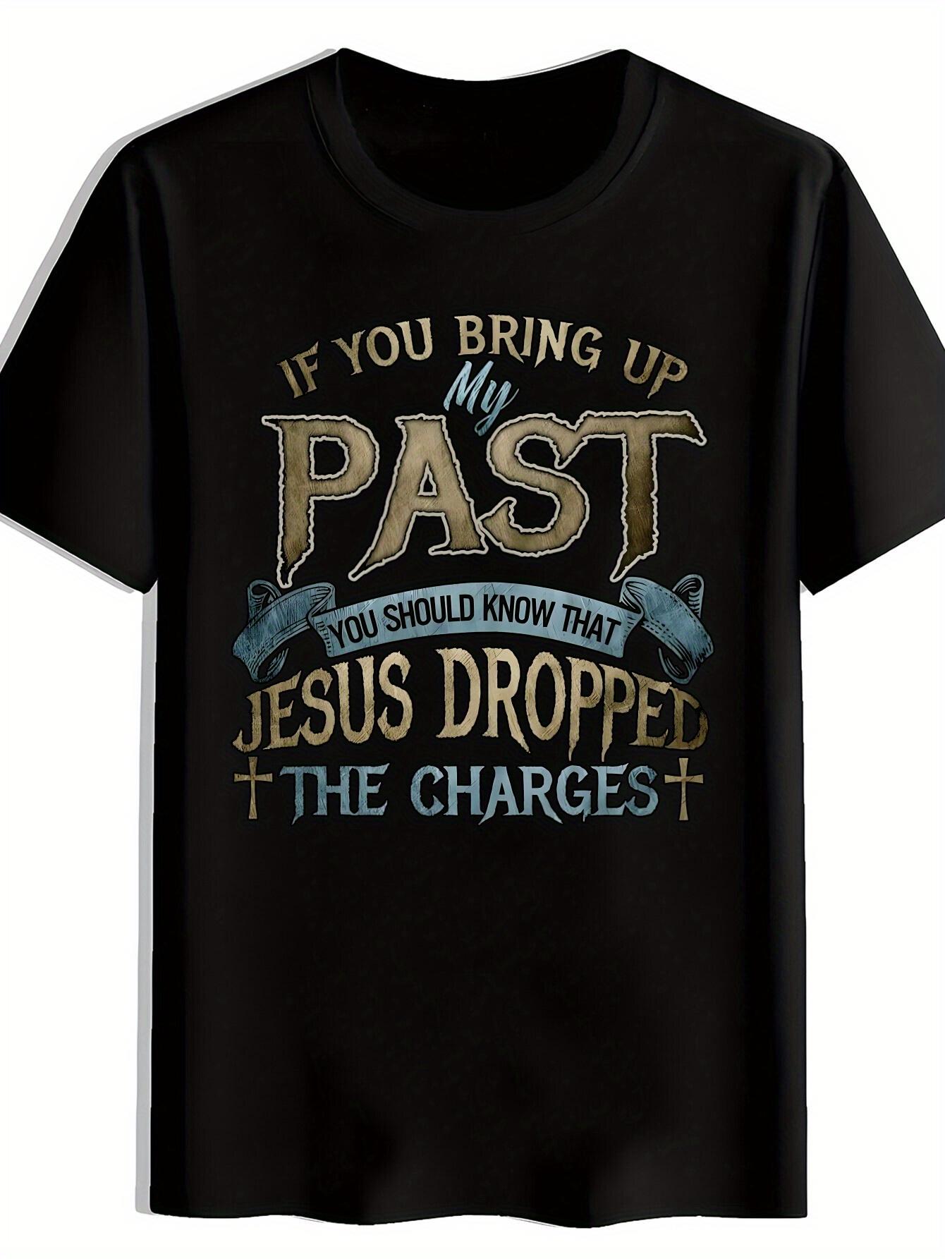 Christian T-shirt - If You Bring Up My Past You Should Know That Dropped The Charges Graphic Tee - Black Casual Shirt for Church M