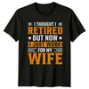 Retired Now Work For My Wife Funny RetireUnisext Job Adult TShirt a
