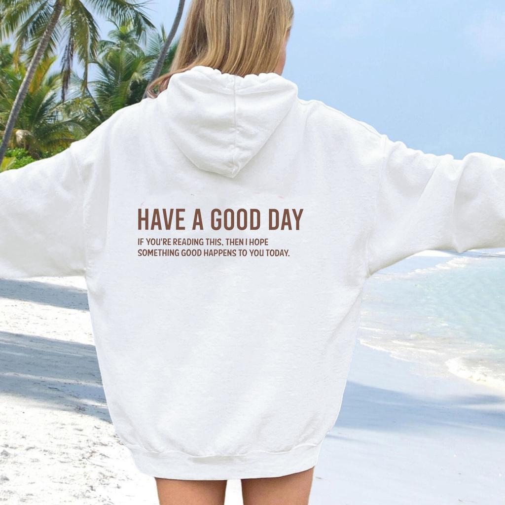 Have A Good Day Print Letter Hoodies Sweatshirt Autumn Spring Pullovers Harajuku Tracksuit Positively Slogan Back Printed