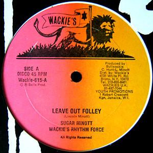

12inch Record SUGAR MINOTT / WACKIES RHYTHM FORCE - Leave Out Folley Wackie615 Wackie s 1983 US Reggae, Ska & Dub Used