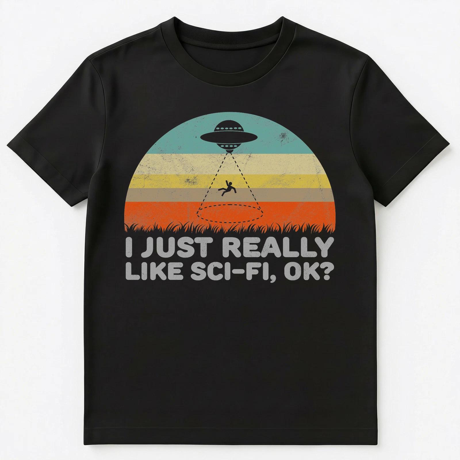Funny I Just Really Like Sci Fi Ok Unisex T-Shirt S
