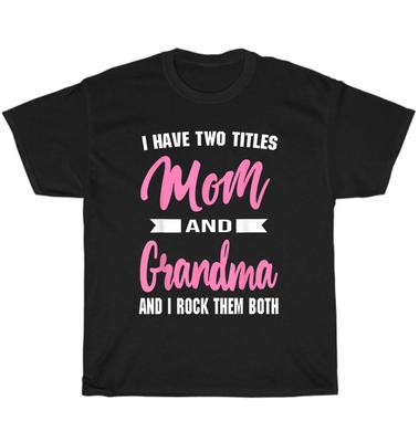 NEW I Have Two Titles Mom And Grandma Grandmother Mother Day Gift T-Shirt Unisex