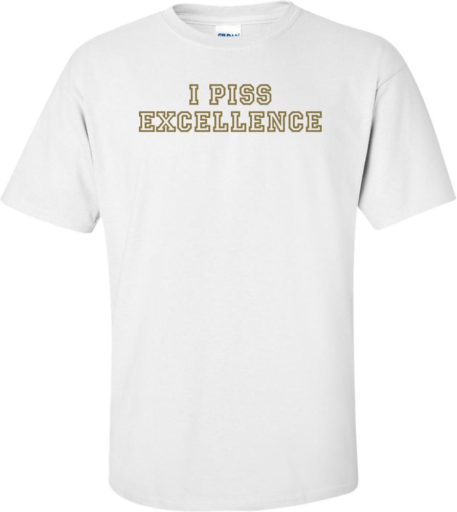 I Piss Excellence T-shirt Unisex T-Shirt XXXXL