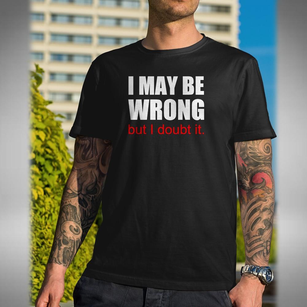 

I Maybe Wrong Mens T-Shirt Funny Sarcastic Computer Laptop Office Christmas Gift S