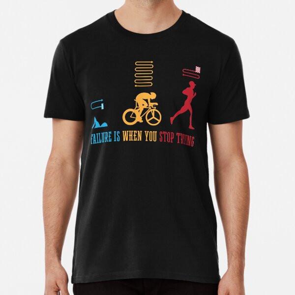 Failure Is When You Stop Trying Triathlon TShirt S5XL Best TShirt Unisex T-Shirt XXXL