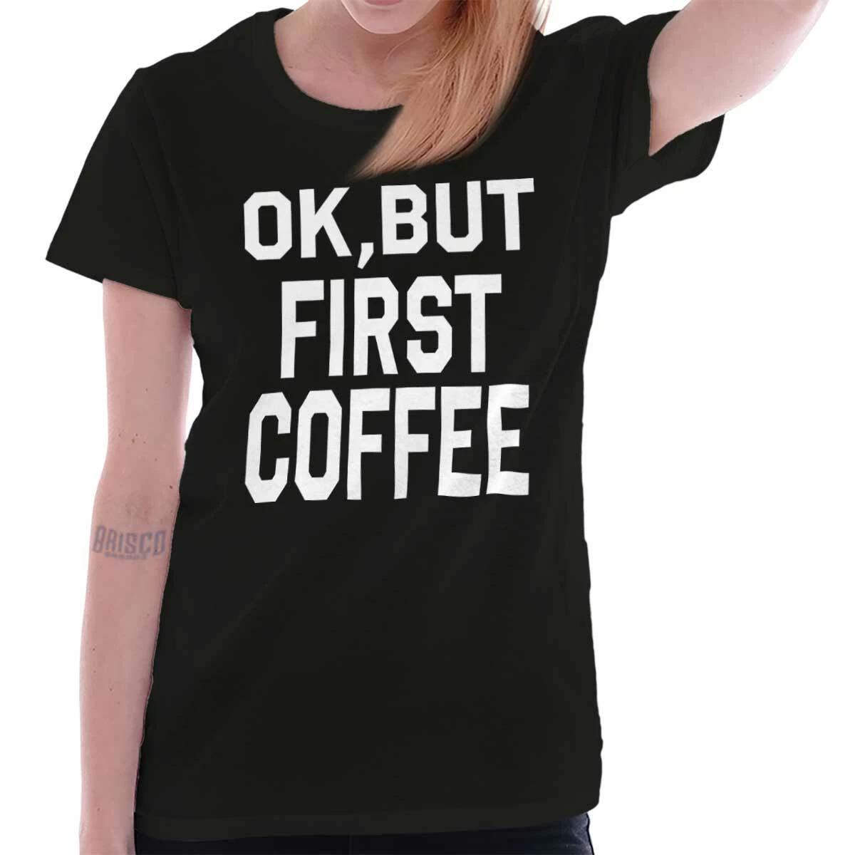 Funny Caffeine Addict Ok But First Coffee Womens Top Junior Graphic Tee L