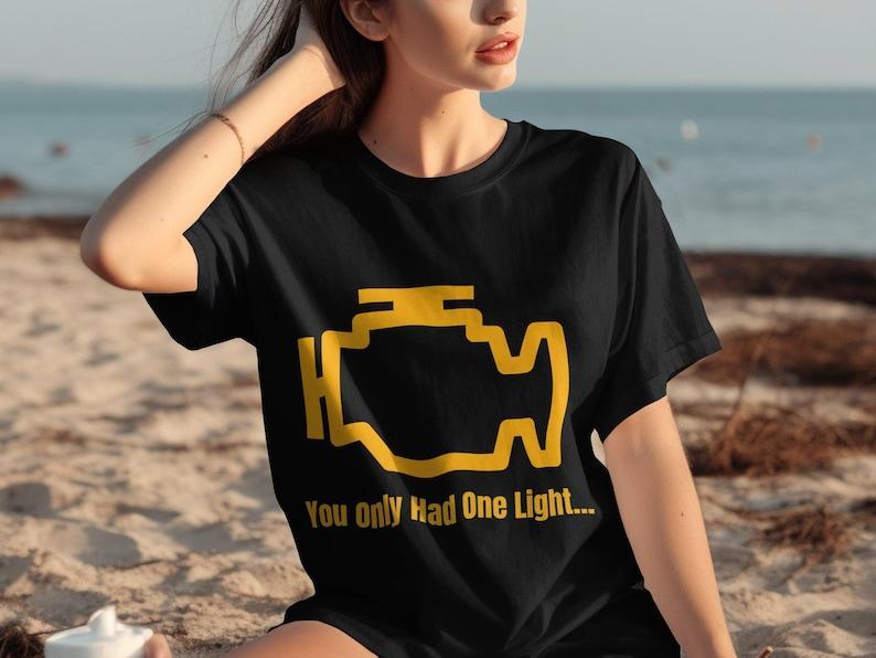 Check Engine Light TShirt You Only Had One Light Funny Car Mechanic Tee Auto Repair Humor Engine Warning Light Top