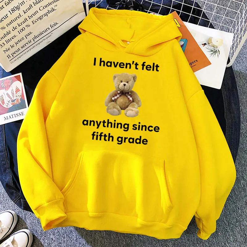 

I Haven t Felt Anything Since Fifth Grade Funny Hoodie Oversized Fashion Bear Meme Aesthetic Sweatshirt Unisex Casual Streetwear 3XL