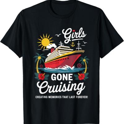 Girls Gone Cruising Creating Memories That Last Forever T-Shirt