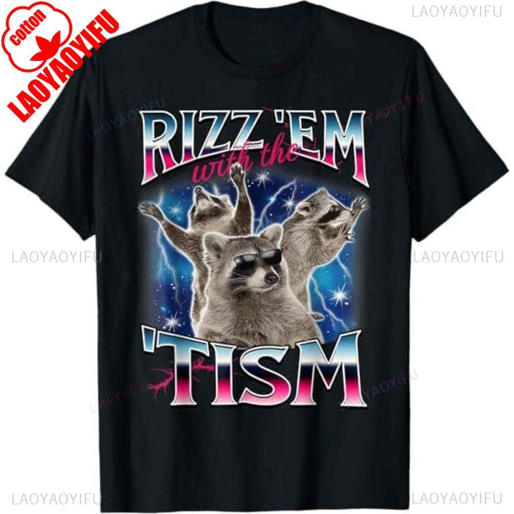 Rizz Em with The Tism Meme Autistic Raccoon Funny T-Shirt Men Crewneck Cotton Short Sleeve Male Creative Design T Shirt