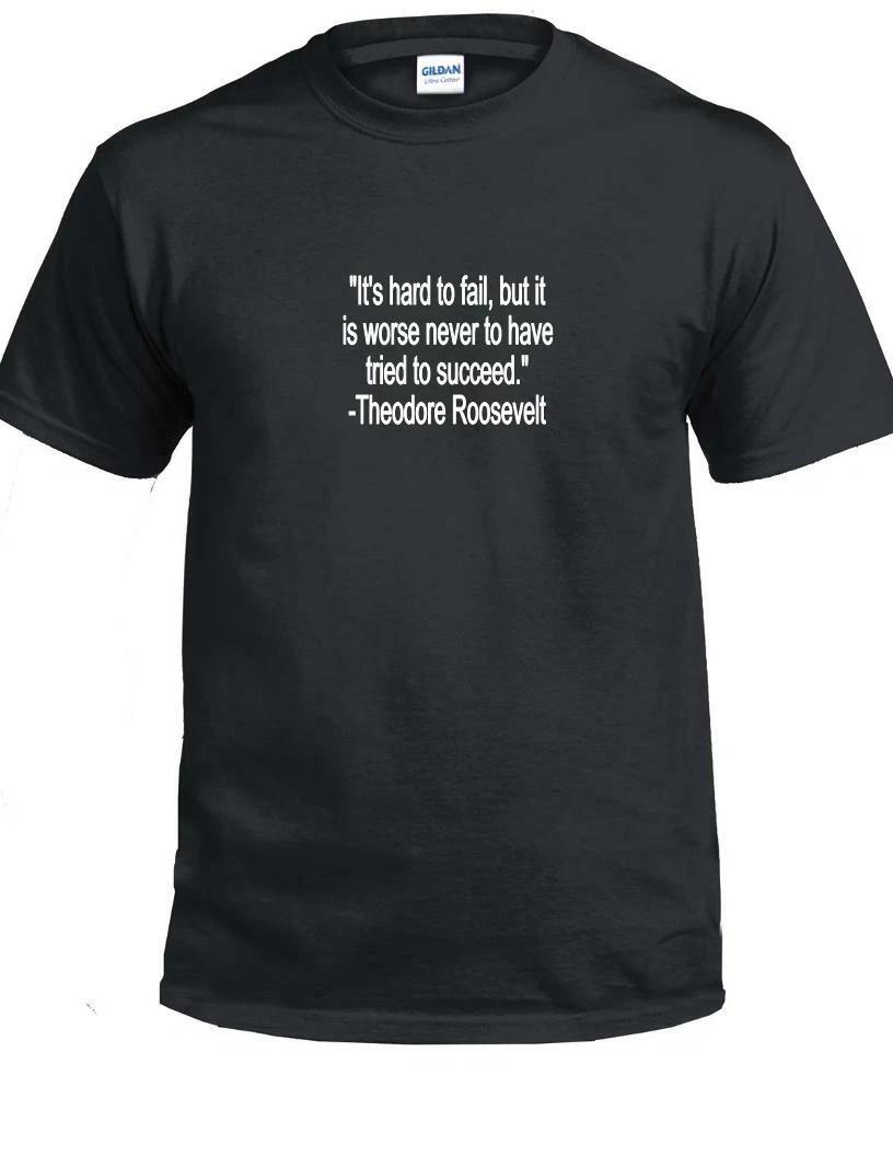 Theodore Teddy Roosevelt Quote T-Shirt It is Hard Fail Motivational Quote Shirt M
