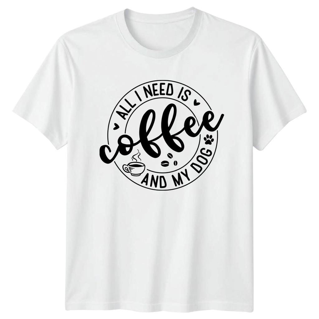 All I Need Is Coffee TShirt Dog Lover Pet Owner