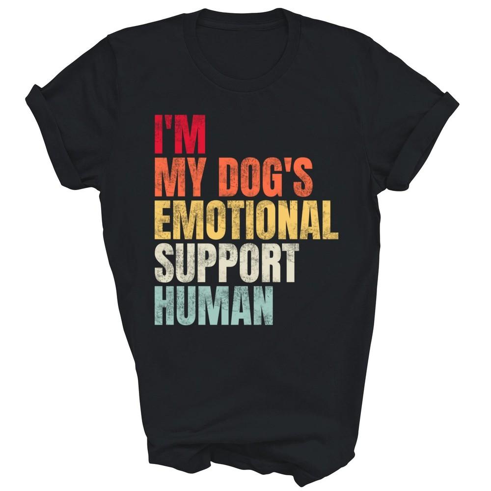 

I m My Dog s Emotional Support Human Unisex Shirt Gift 4XL