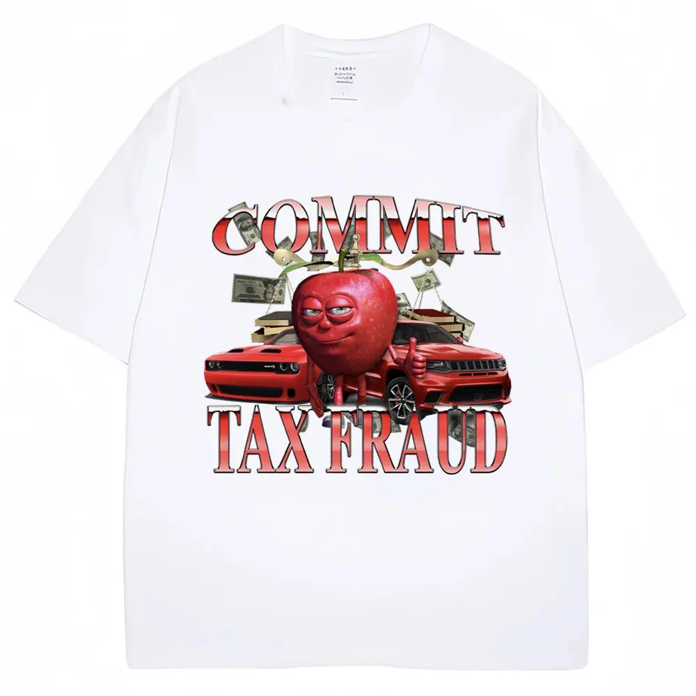 Funny Commit Tax Fraud Meme TShirt Unisex Women Fashion Vintage Harajuku Tshirts Casual Cozy Summer T Shirt Streetwear