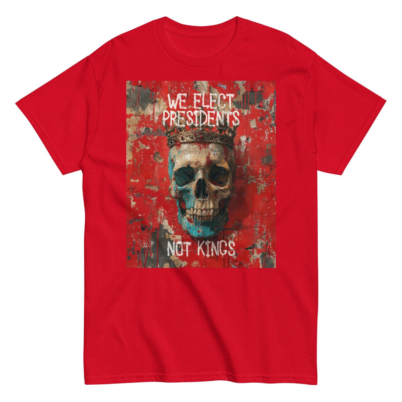 We Elect Presidents Not Kings Shirt 2XL