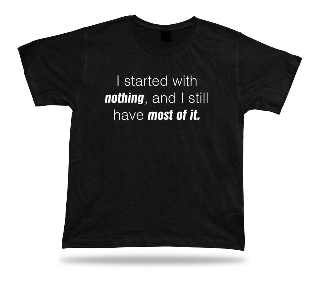 I started with nothing awesome birhday gift idea T shirt Quote funny lucky tee
