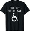Get Out of My Way - Funny - Wheelchair Accessibility Humor T-Shirt