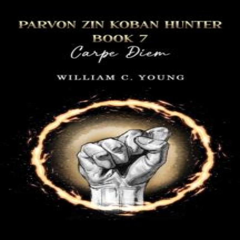Parvon Zin Koban Hunter Book 7 Carpe Diem by William C. Young... 9781035897018