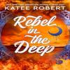 Rebel In the Deep by Katee Robert Hardback Book 9781529917215