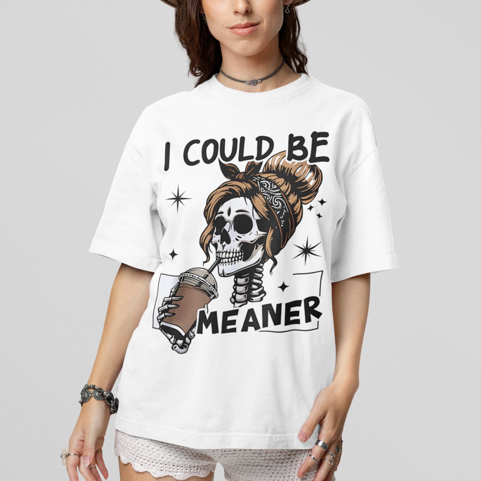 I Could Be Meaner Shirt Funny Skeleton Coffee Sarcastic Humor Graphic Tee S