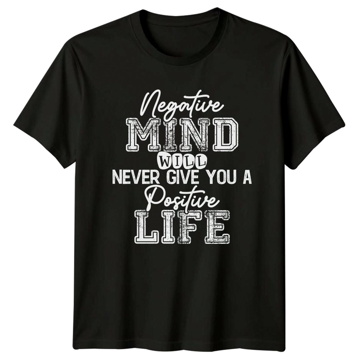 Negative Mind Will Never Give T-Shirt Mindset Motivational Quote Gift XL