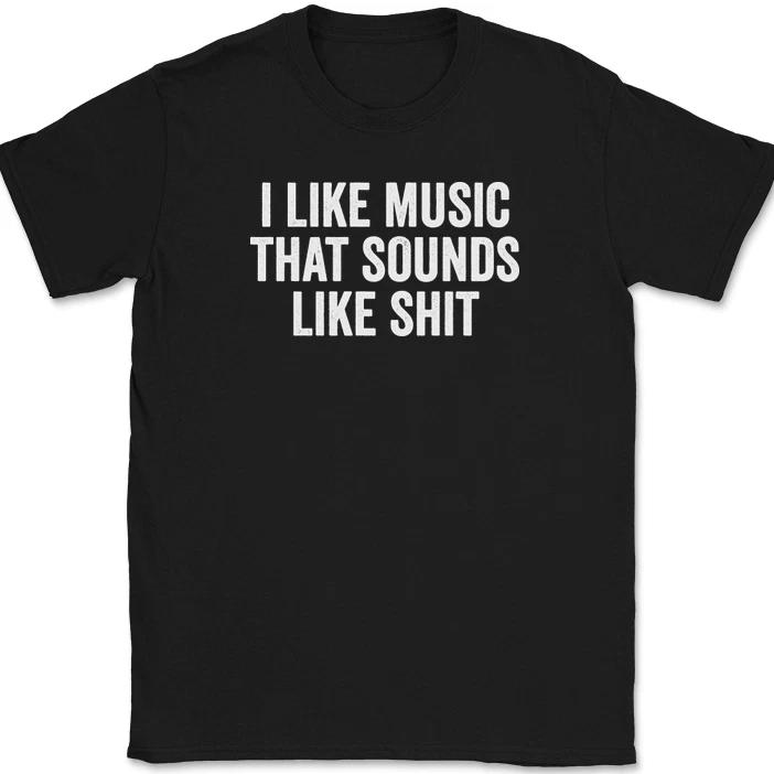 I Like Music That Sounds Like Sh-t T-Shirt Funny Sarcastic Music Humor Tee