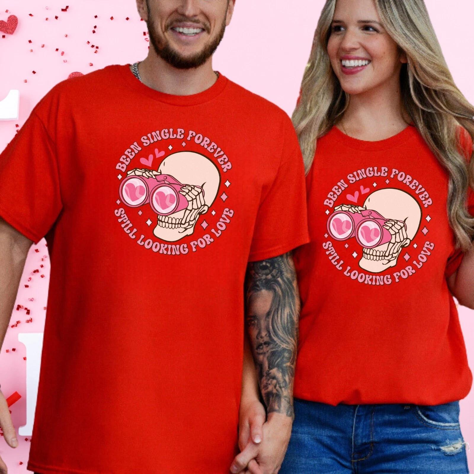 Been Single Forever Still Looking For Love Unisex Men s and Women s T-shirts S-3XL XXXXL