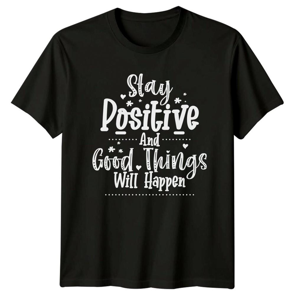 Stay Positive And Good Things Unisexs TShirt Positivity Motivation Gift For Her