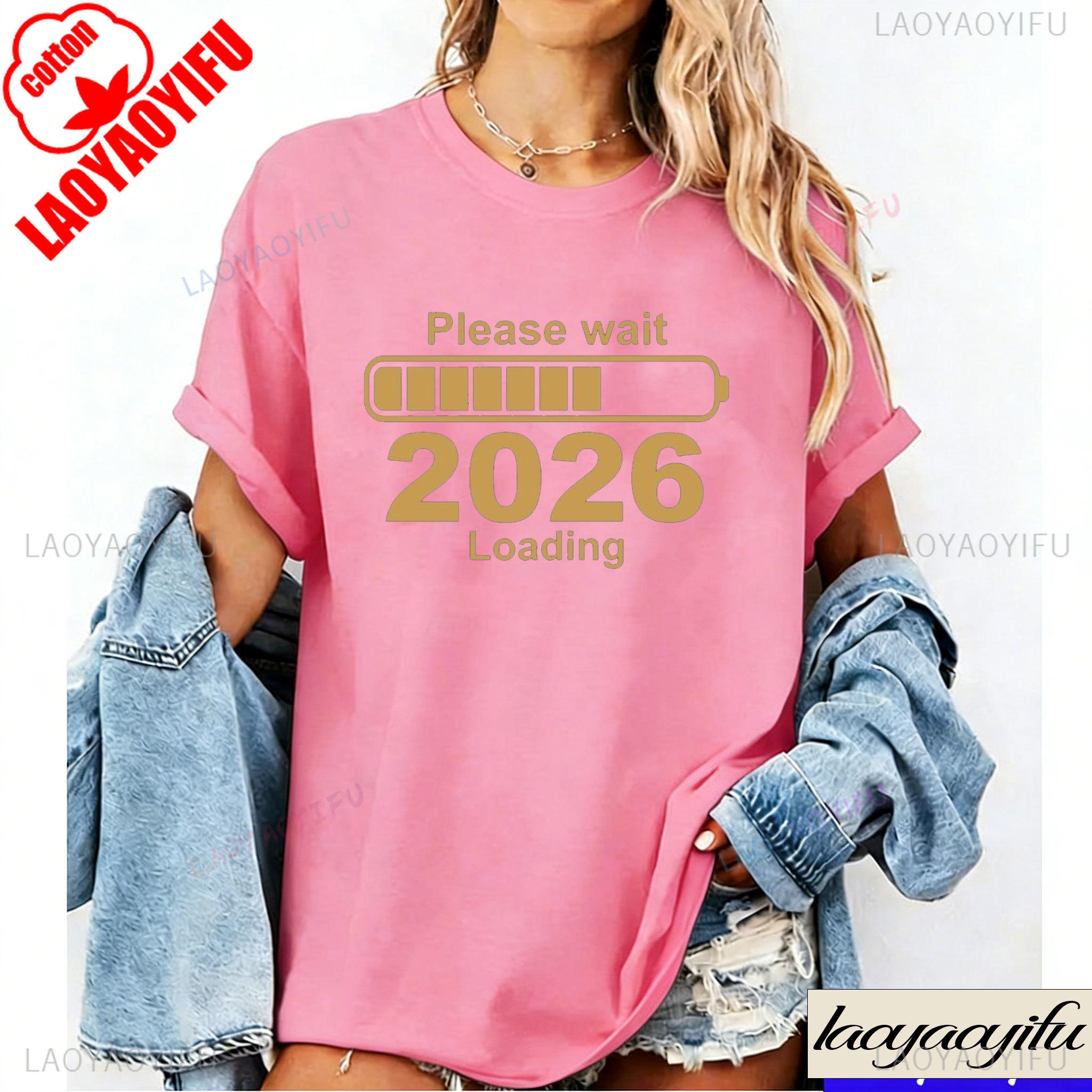 Please Wait 2026 Loading Funny New Year Progress Bar Tees Gift Family Party Cosy Season Cotton Shirts for Women Graphic T Shirts S