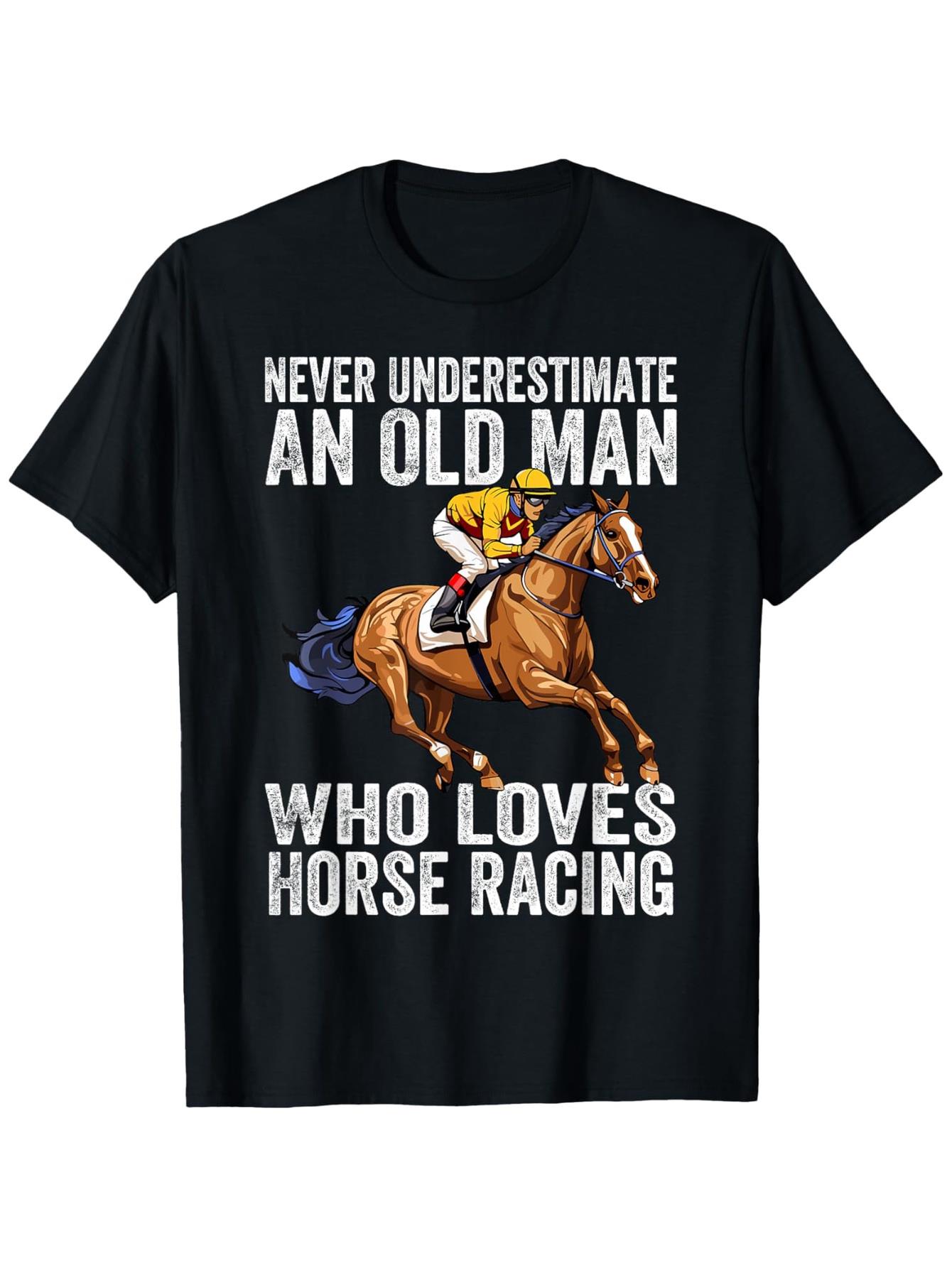 Men  & Suitable for Horse Racing T-Shirt -  Never Underestimate an Old for Man Who Loves Horse Racing  Graphic Tee with Horse Racing Fan Text XS