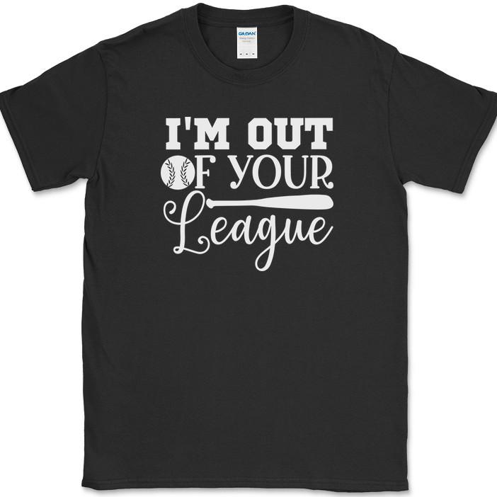 

I m Out of Your League Baseball T-Shirt Funny Dating Baseball Humor Tee S