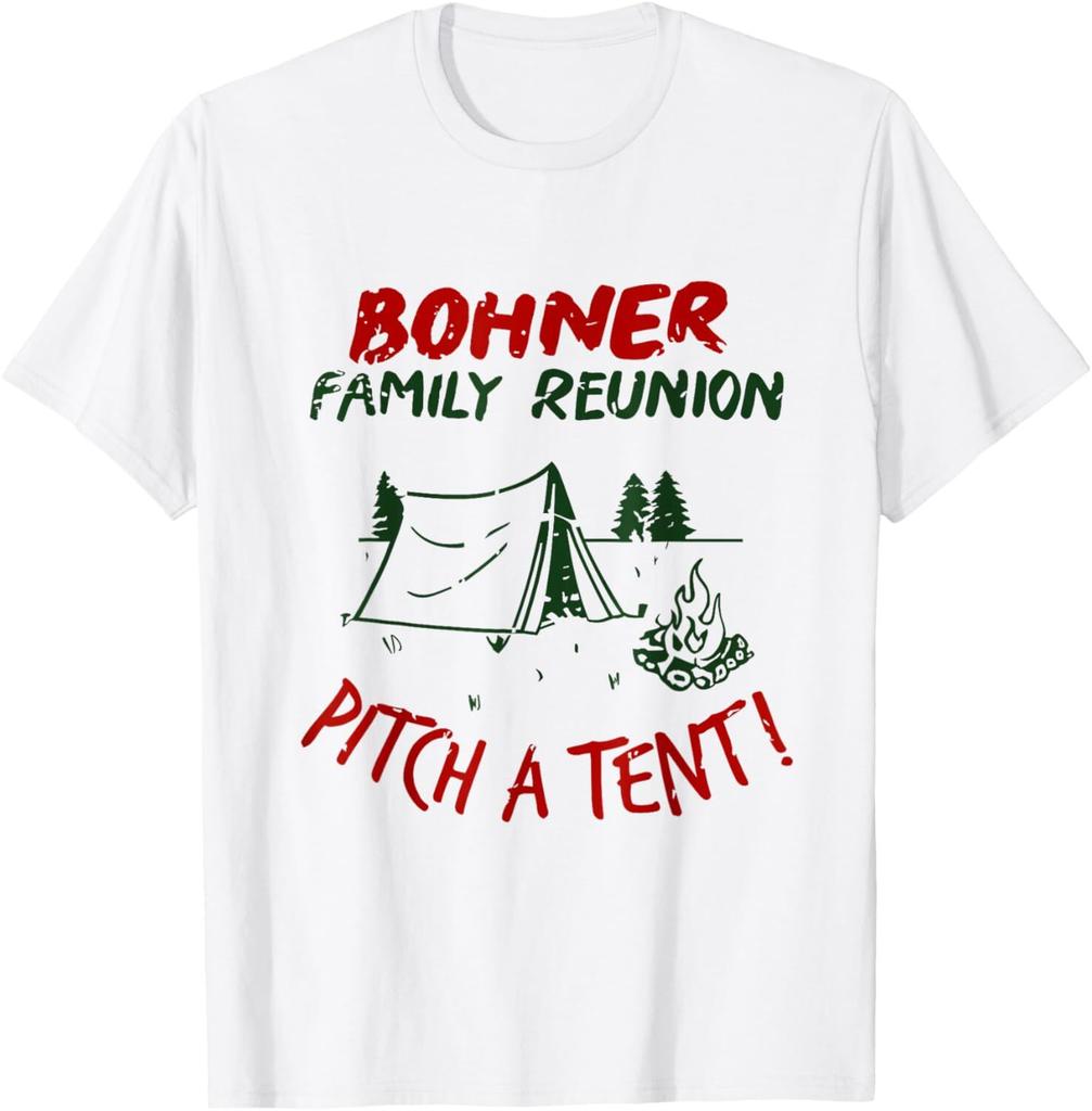 SALE Bohner Family Reunion Pitch A Tent For Men Women T-Shirt S-3XL