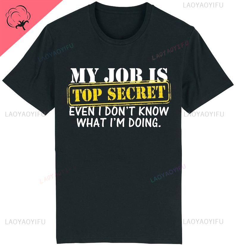 My Job Is Top Secret Oneck Printed Tshirt Funny Joke Novelty Slogan Work Boss Gift Idea Him Shortsleev Casual Streetwear Tops