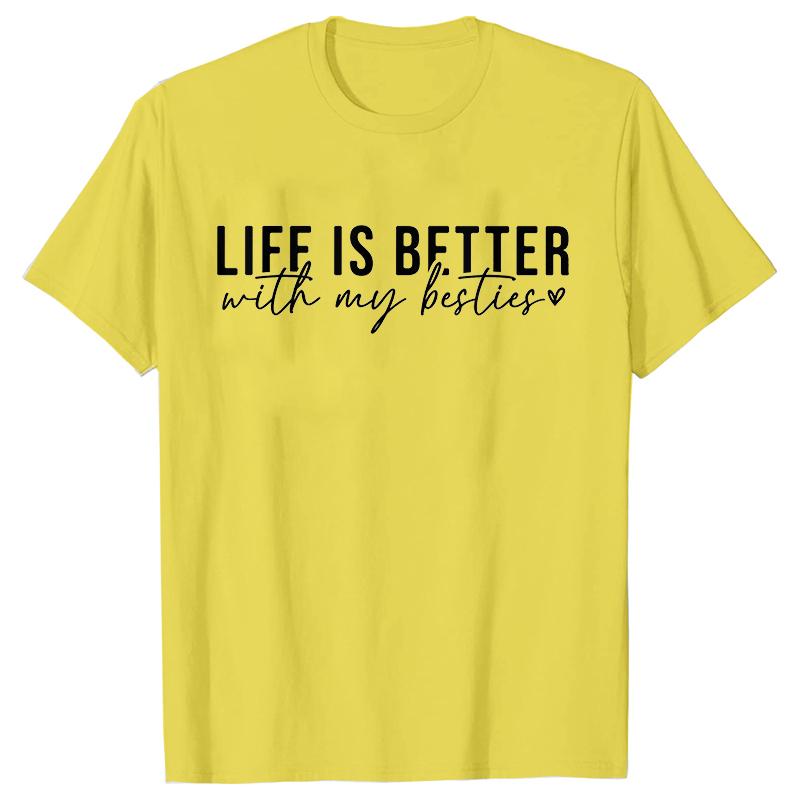 Life Is Better with My Besties Print TShirt Unisex Best Friends Top Female Fashion Tshirt Friendship Tshirts Short Sleeve Tops S