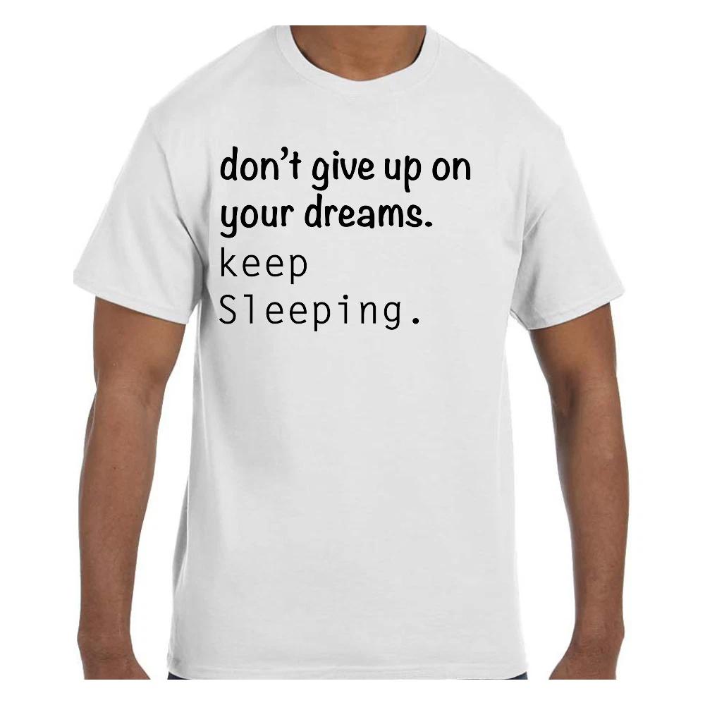 Funny Humor Don t Give Up Your Dreams Keep Sleeping T shirt T shirt S
