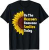Be The Reason Someone Smiles Today Cute Sunflower T-Shirt