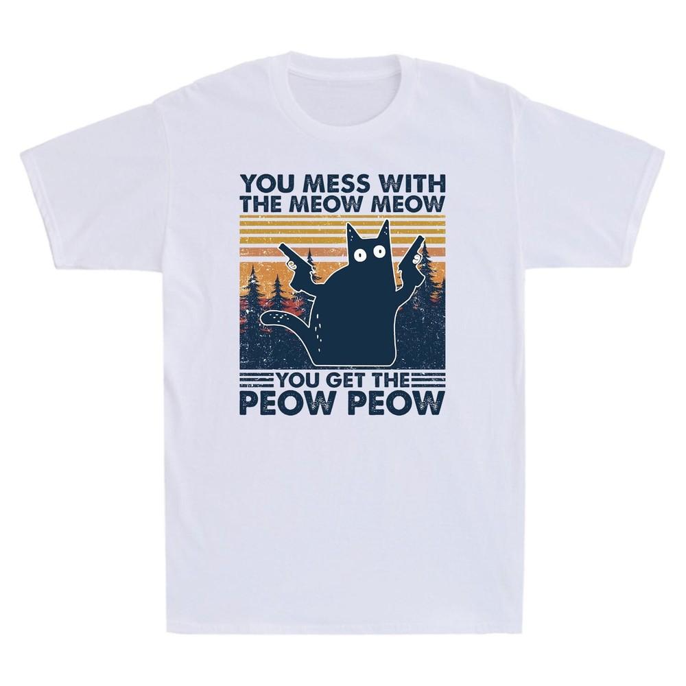 You Mess with The Meow Meow You Get The Peow Peow Cat Vintage Unisexs T Shirt Tee