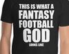 Fantasy Football God T-Shirt: League Draft Party Shirt