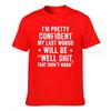 Im Pretty Confident My Last Words Will Be Well Shit That Didnt Work Funny T Shirt