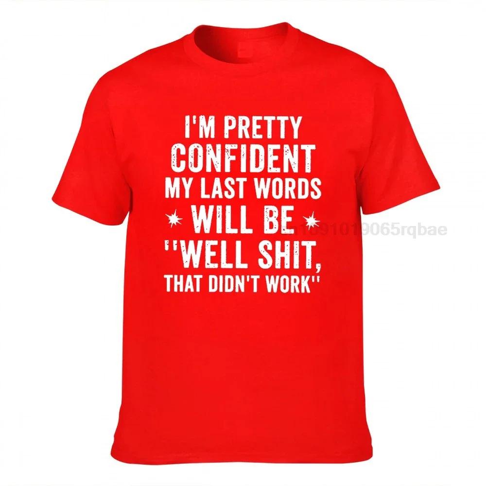 Im Pretty Confident My Last Words Will Be Well Shit That Didnt Work Funny T Shirt