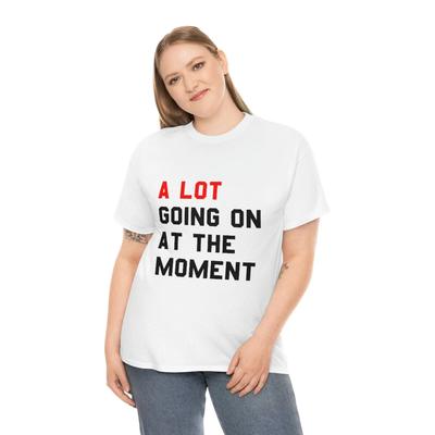 A Lot Going On At the Moment Unisex T-Shirt